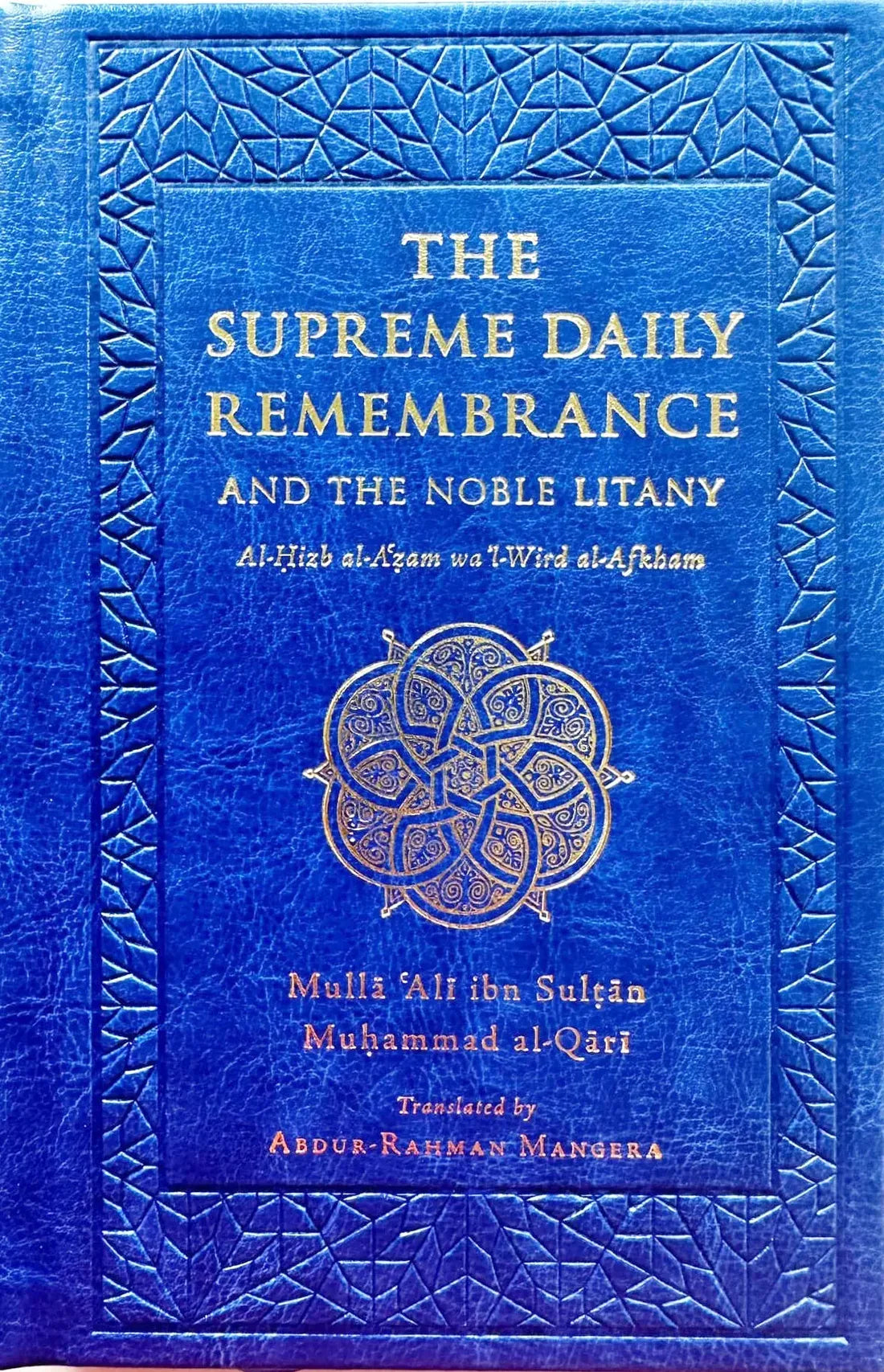 The Supreme Daily Remembrance and The Nobel Litany: Al-Hizb al-A'zam wa'l-Wird al-Afkham(Newly Translated) - Arabic-English