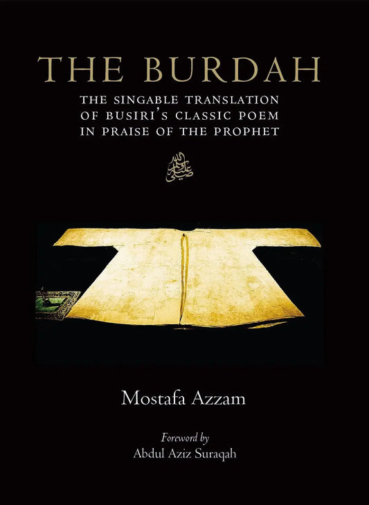 The Burdah: The Singable Translation of Busiri’s Classic Poem in Praise of the Prophet ﷺ