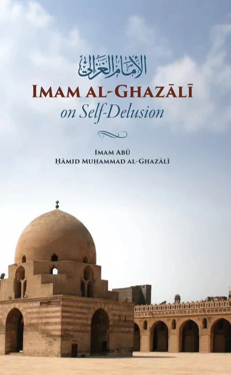 Imam Al-Ghazali on Self-Delusion (Arabic with Parallel English Translation)