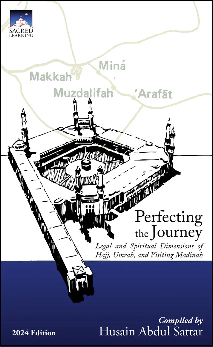 Perfecting the Journey: Legal and Spiritual Dimensions of Hajj, Umrah, and Visiting Madinah