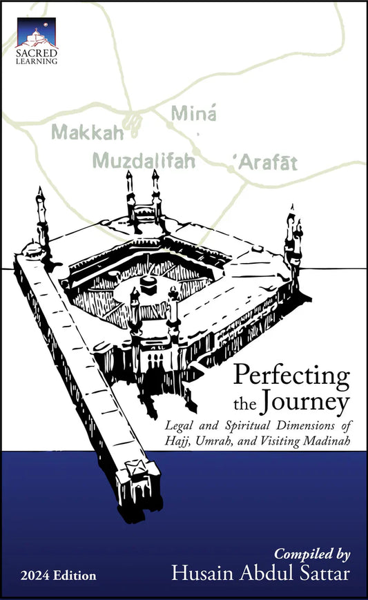 Perfecting the Journey: Legal and Spiritual Dimensions of Hajj, Umrah, and Visiting Madinah