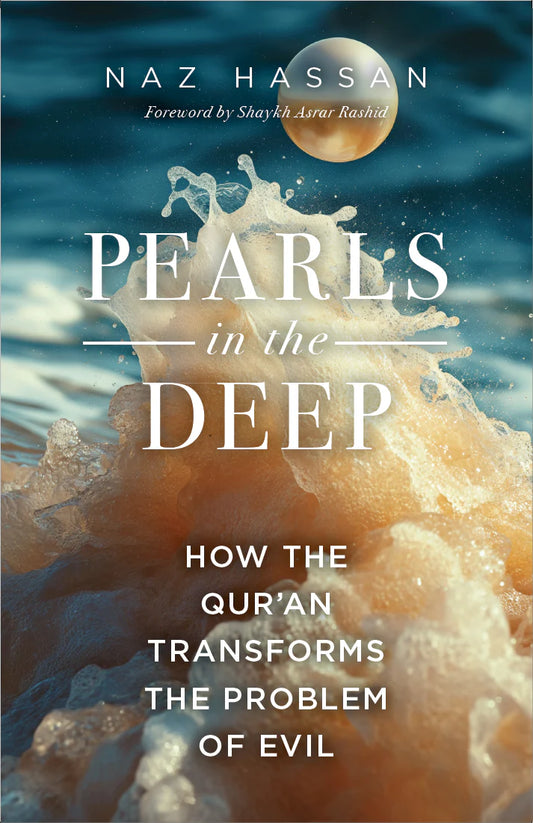 Pearls in the Deep: How The Qur'an Transforms The Problem of Evil