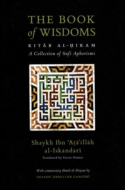 The Book of Wisdoms (Kitab al-Hikam with Ikmal al-Shiyam): A Collection of Sufi Aphorisms