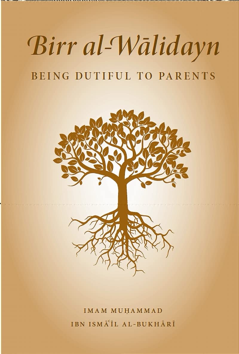 birr al walidayn: being dutiful to parents birr al walidayn: being dutiful to parents