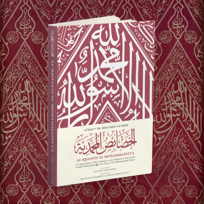 al khasa'is al muhammadiyyah: a compendium of three treatises on the distinctive traits of the prophet muhammadﷺ & the glory of the muhammadan nation al khasa'is al muhammadiyyah: a compendium of three treatises on the distinctive traits of the prophet muhammadﷺ & the glory of the muhammadan nation