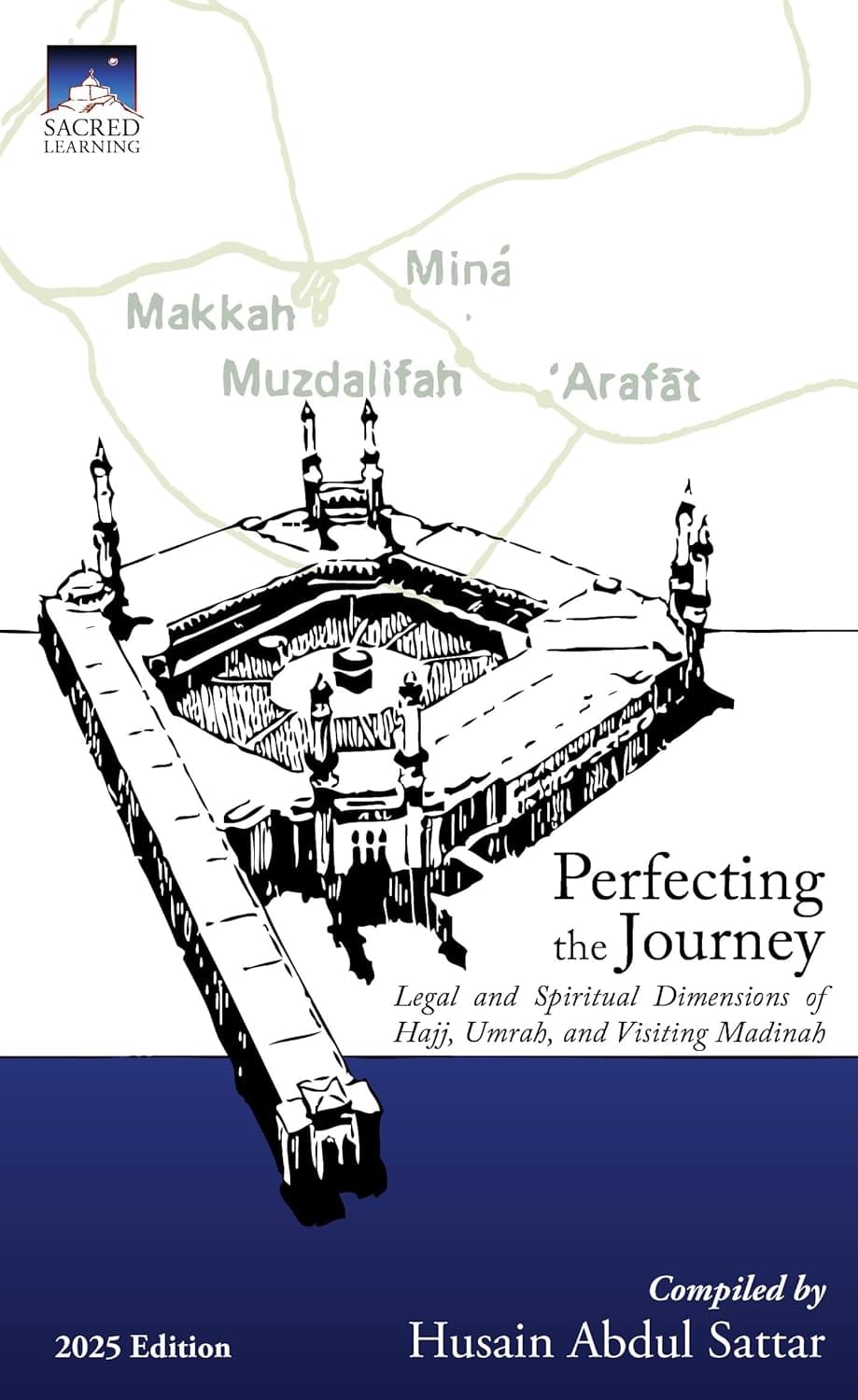 perfecting the journey: legal and spiritual dimensions of hajj, umrah, and visiting madinah