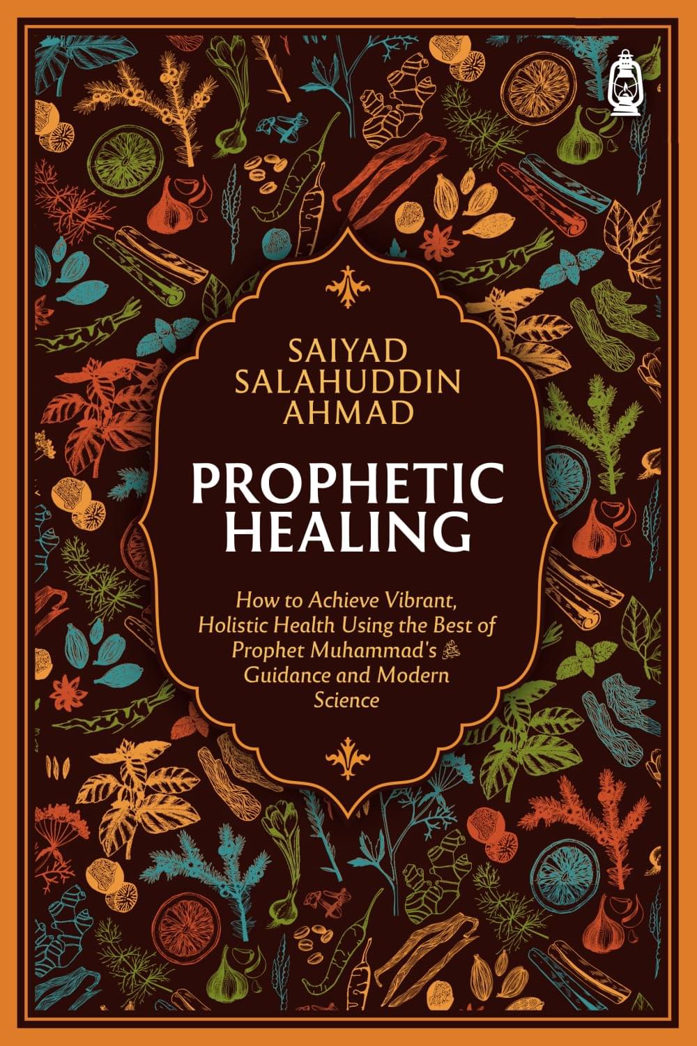 prophetic healing: how to achieve vibrant, holistic health using the best of prophet muhammad’s guidance and modern science